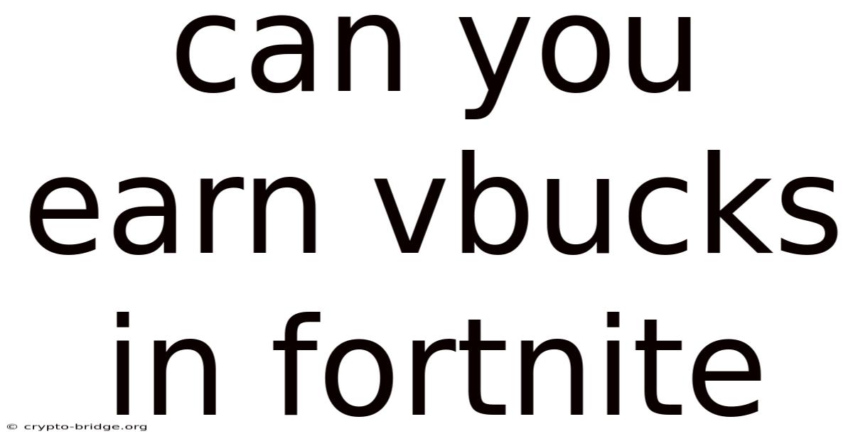 Can You Earn Vbucks In Fortnite