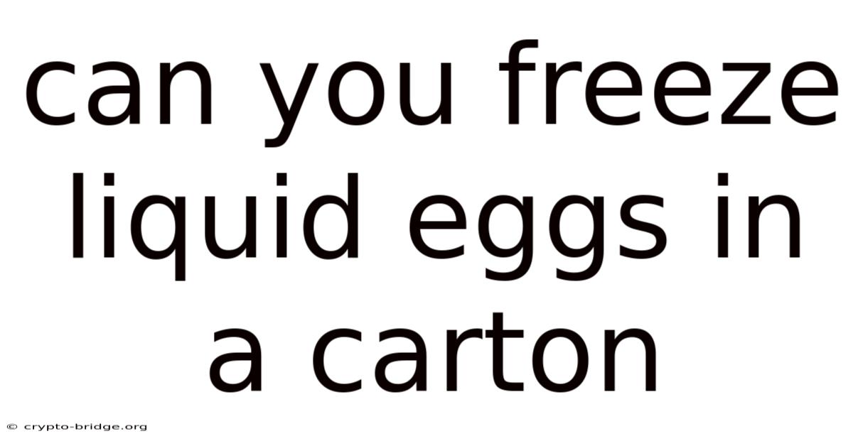 Can You Freeze Liquid Eggs In A Carton