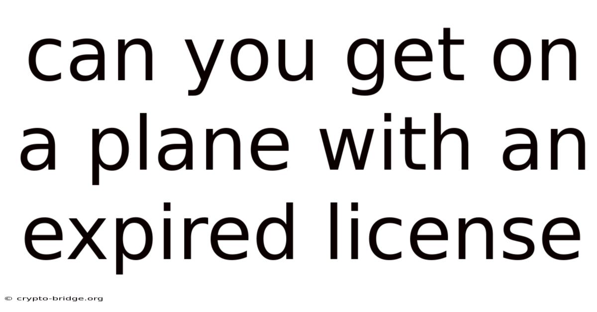 Can You Get On A Plane With An Expired License