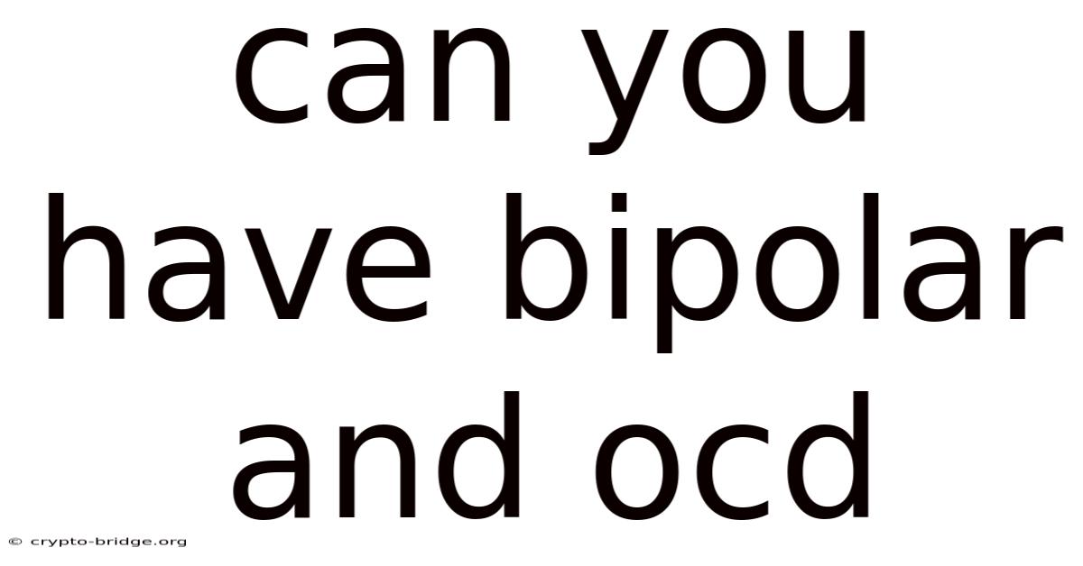 Can You Have Bipolar And Ocd