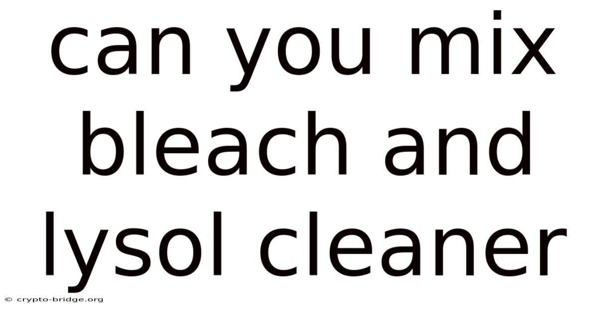 Can You Mix Bleach And Lysol Cleaner