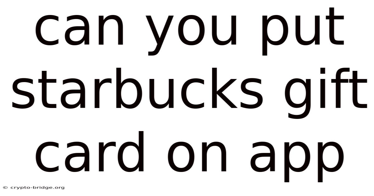 Can You Put Starbucks Gift Card On App