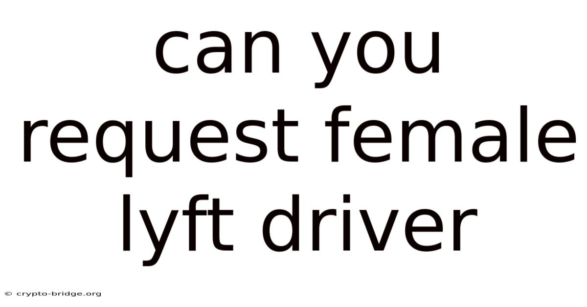 Can You Request Female Lyft Driver