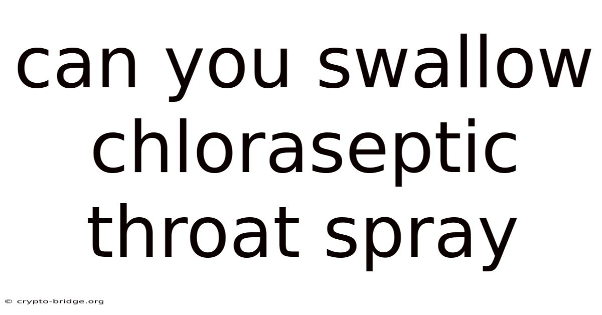 Can You Swallow Chloraseptic Throat Spray