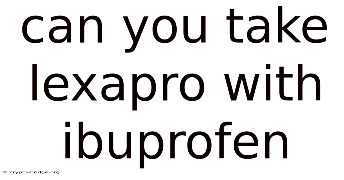 Can You Take Lexapro With Ibuprofen