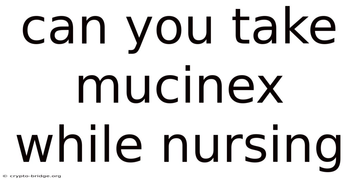 Can You Take Mucinex While Nursing