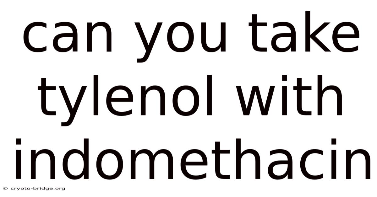 Can You Take Tylenol With Indomethacin