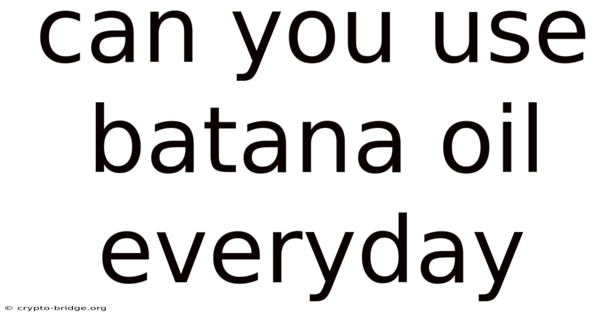 Can You Use Batana Oil Everyday