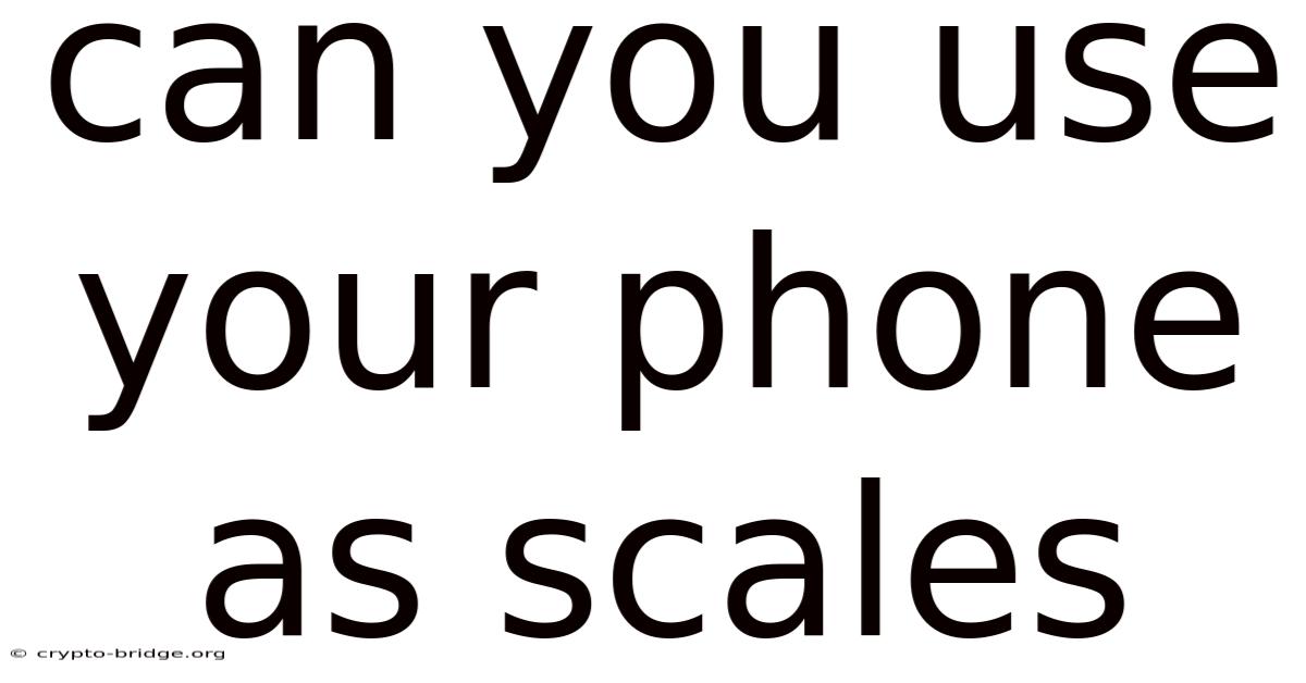 Can You Use Your Phone As Scales
