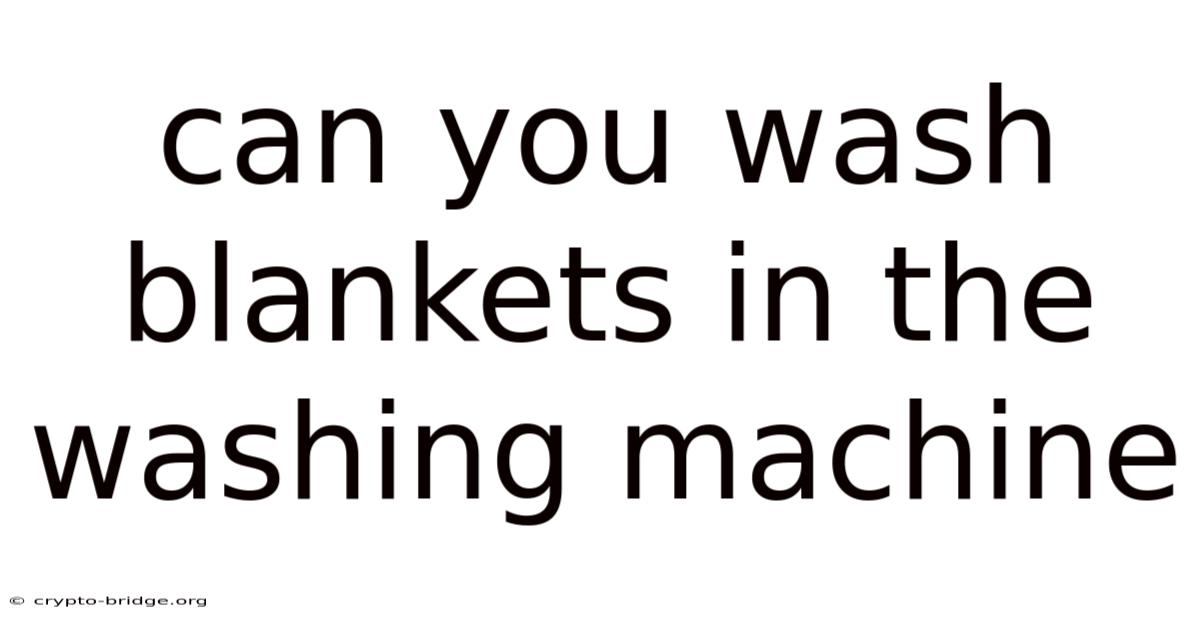 Can You Wash Blankets In The Washing Machine