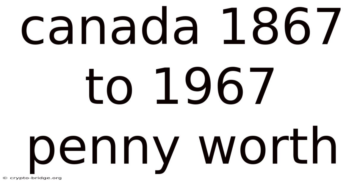 Canada 1867 To 1967 Penny Worth