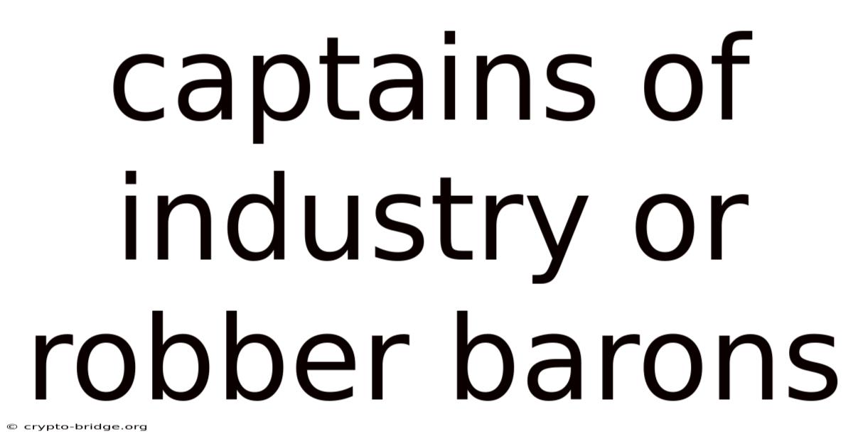 Captains Of Industry Or Robber Barons