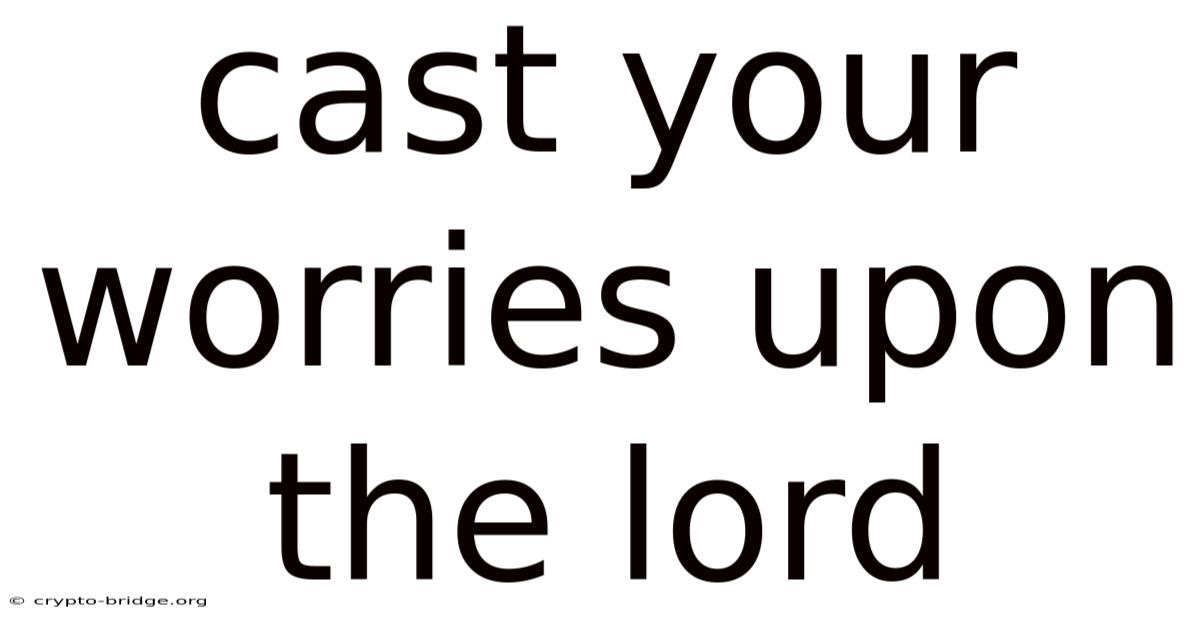 Cast Your Worries Upon The Lord