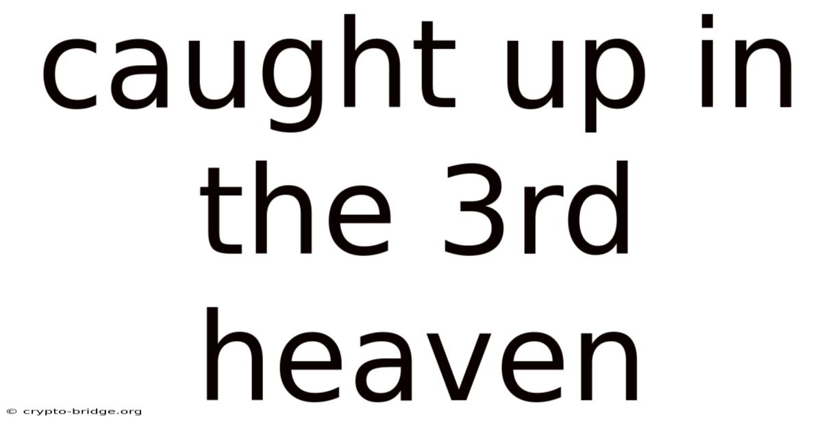Caught Up In The 3rd Heaven