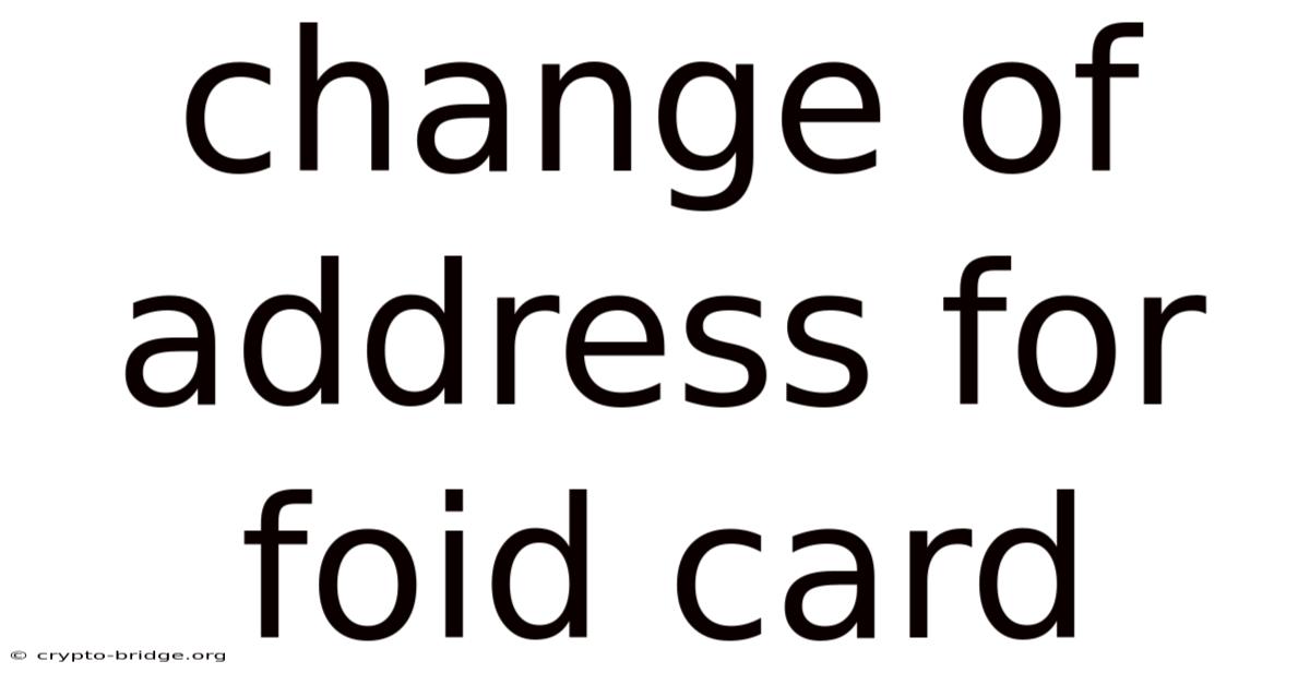 Change Of Address For Foid Card