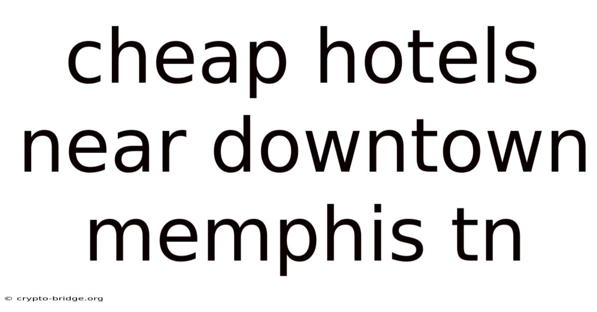 Cheap Hotels Near Downtown Memphis Tn