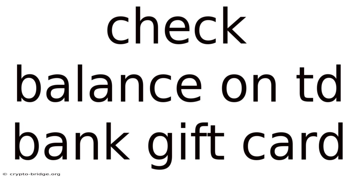 Check Balance On Td Bank Gift Card