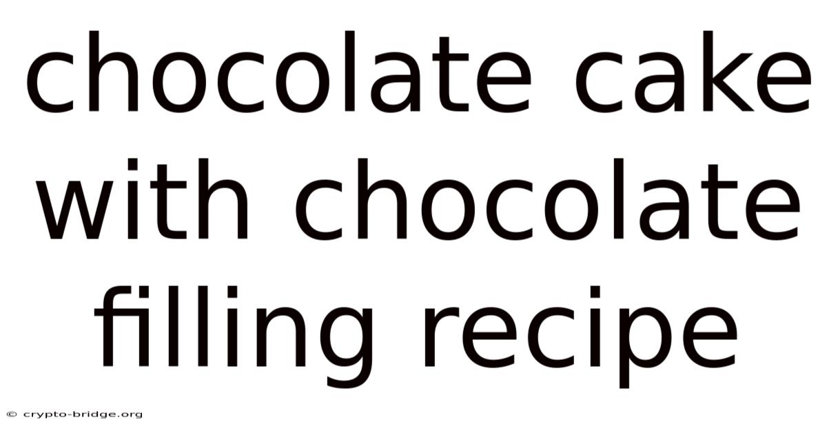 Chocolate Cake With Chocolate Filling Recipe