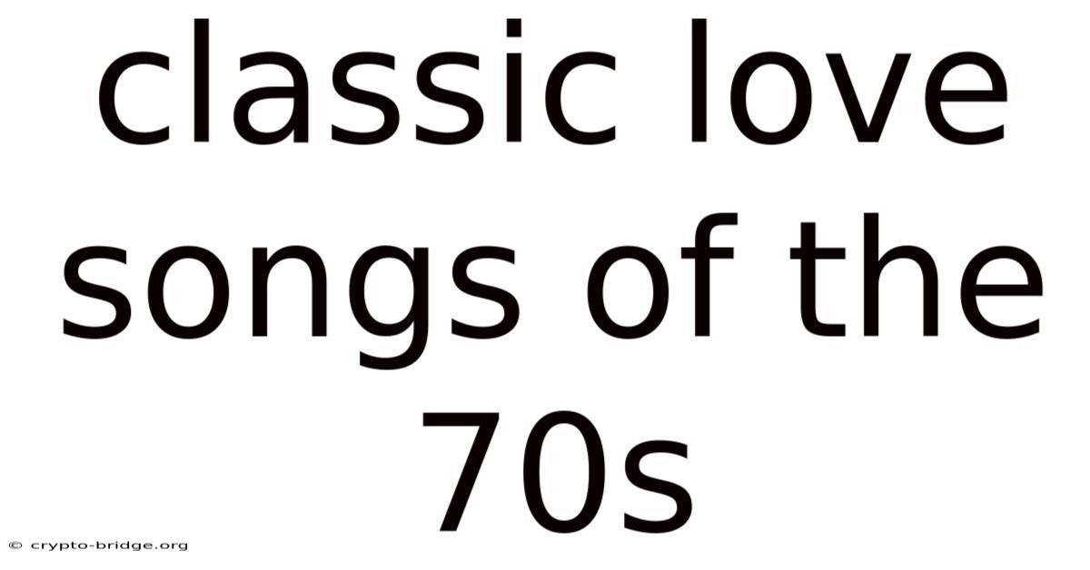 Classic Love Songs Of The 70s