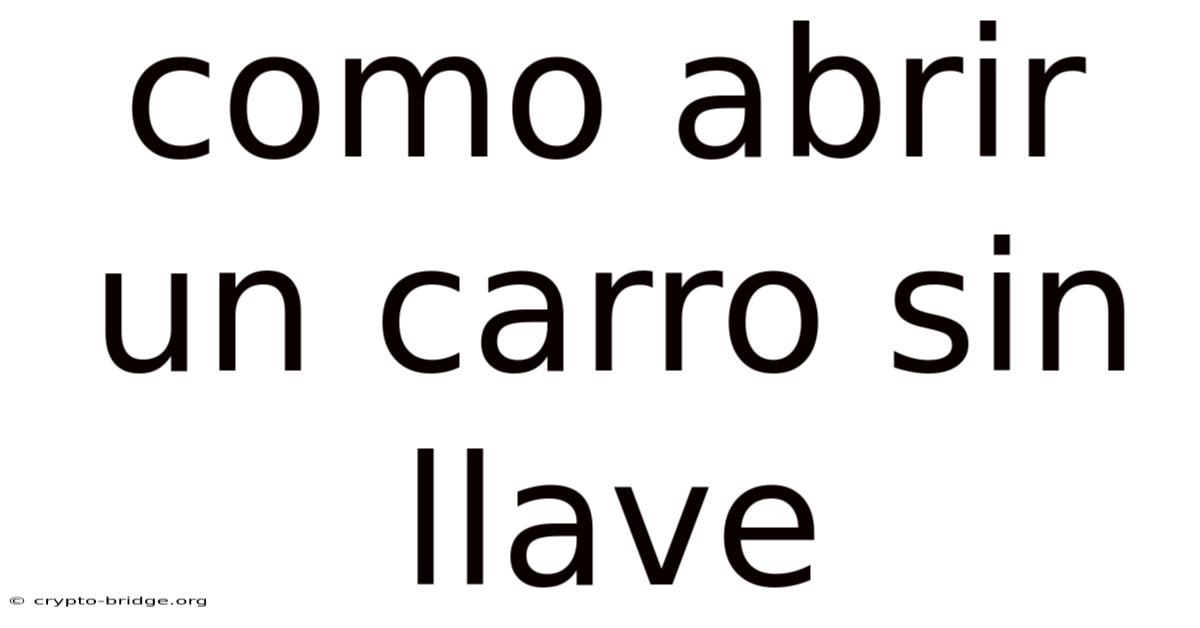 Como Abrir Un Carro Sin Llave
