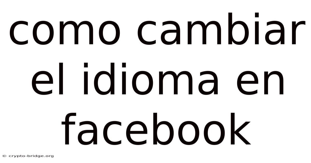 Como Cambiar El Idioma En Facebook