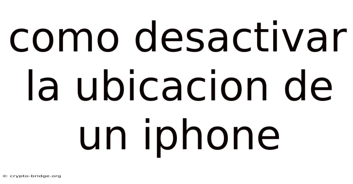 Como Desactivar La Ubicacion De Un Iphone