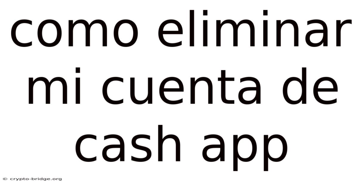 Como Eliminar Mi Cuenta De Cash App