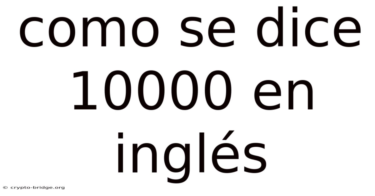 Como Se Dice 10000 En Inglés