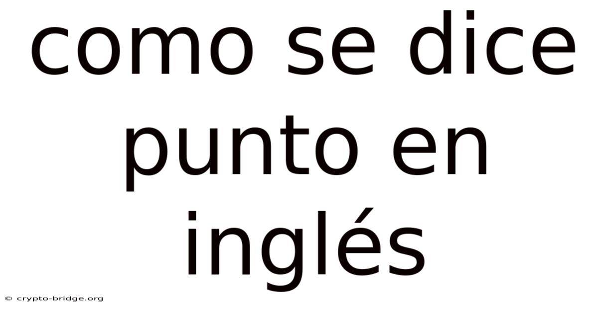 Como Se Dice Punto En Inglés