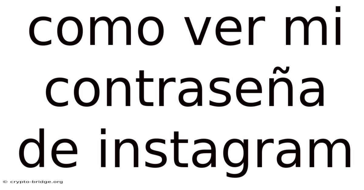 Como Ver Mi Contraseña De Instagram