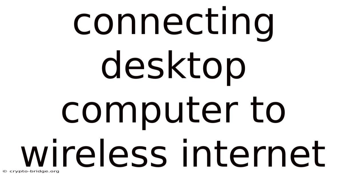 Connecting Desktop Computer To Wireless Internet
