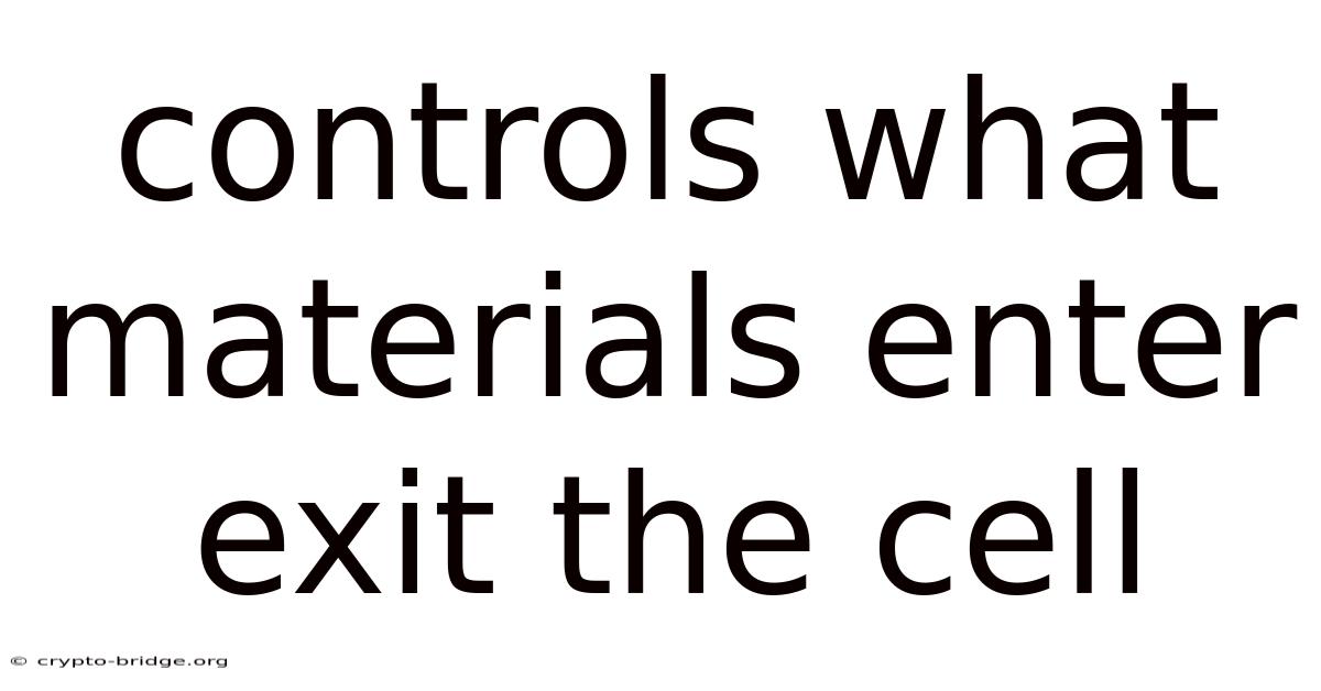 Controls What Materials Enter Exit The Cell