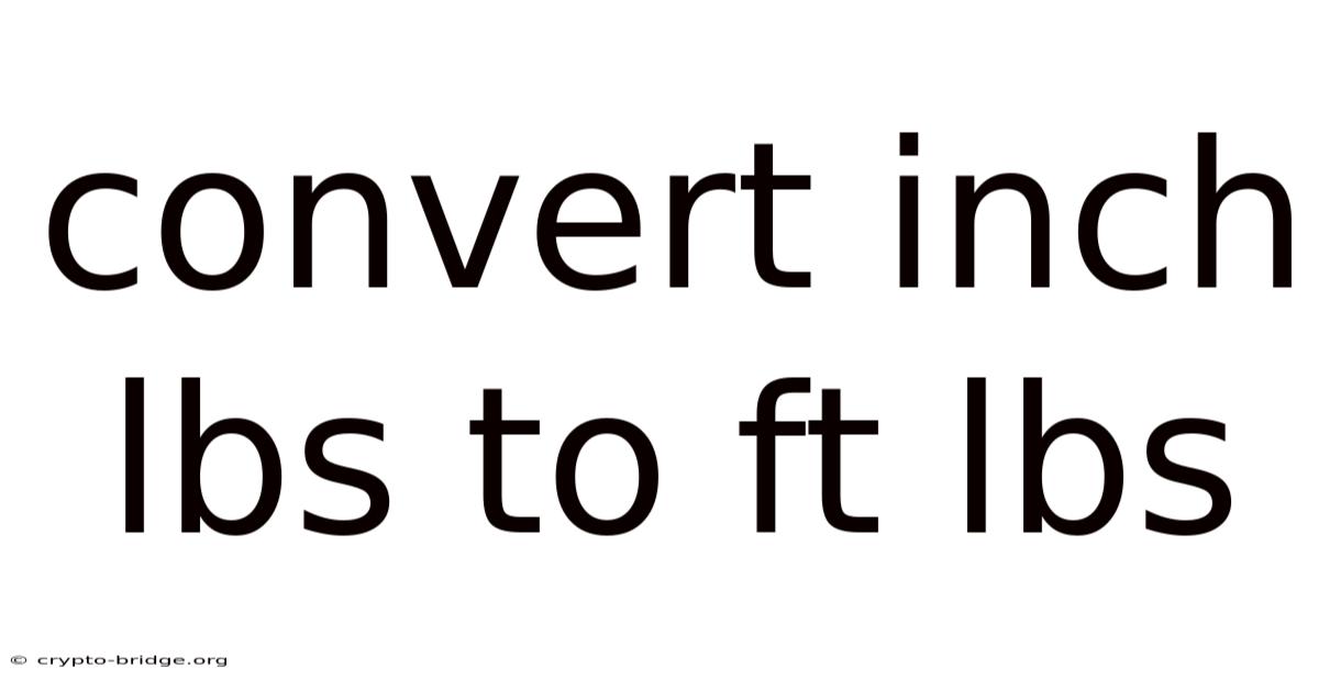 Convert Inch Lbs To Ft Lbs