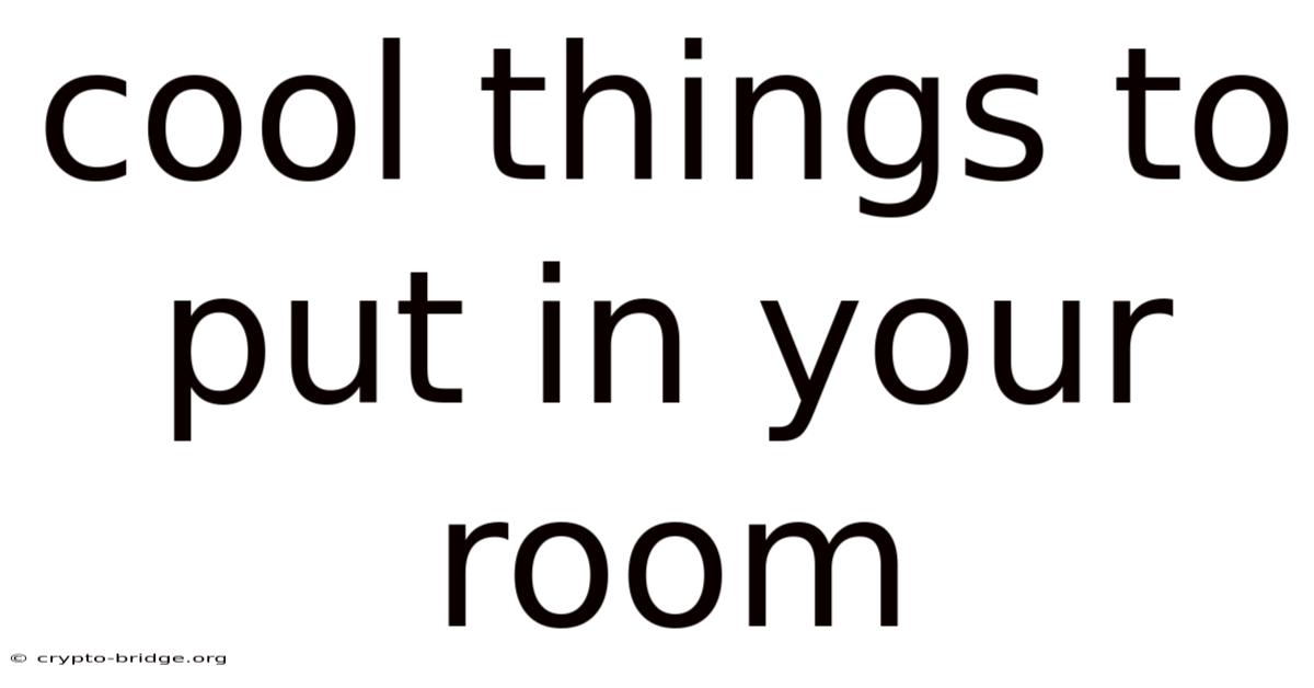 Cool Things To Put In Your Room