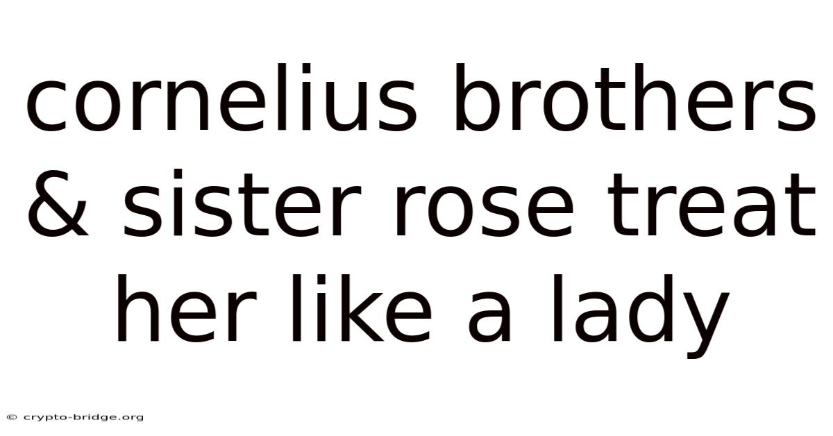 Cornelius Brothers & Sister Rose Treat Her Like A Lady