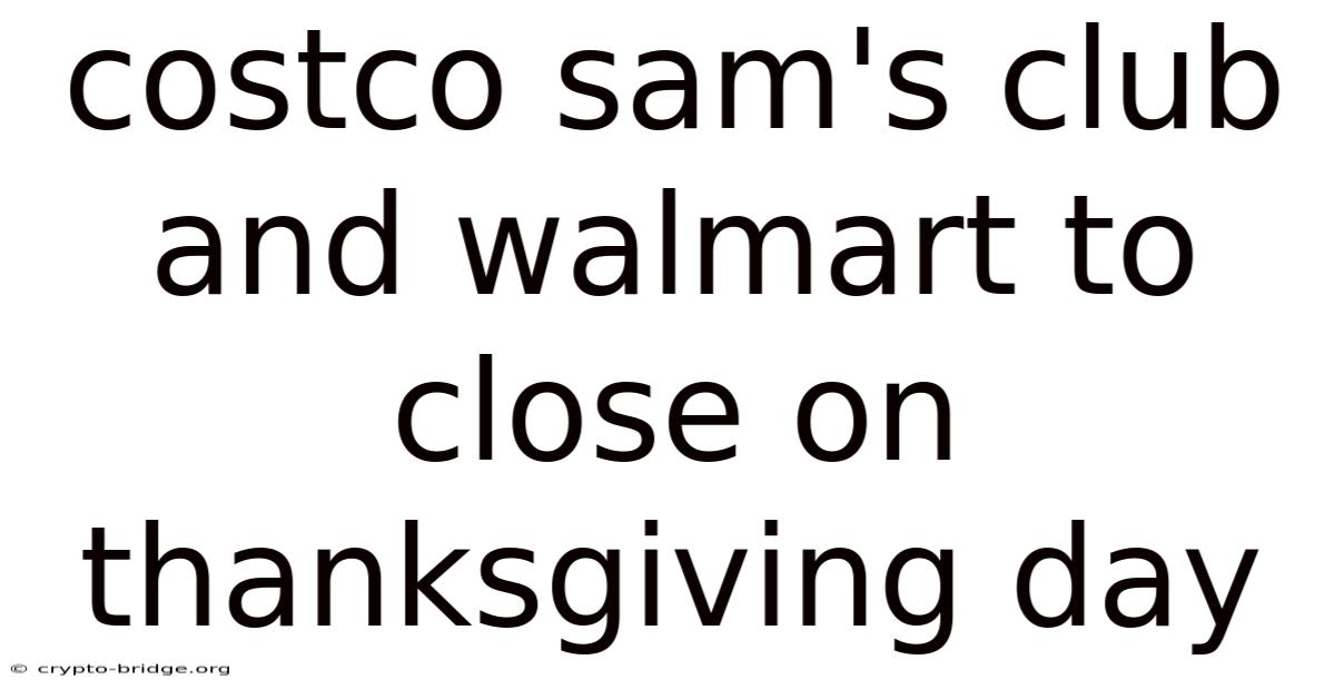 Costco Sam's Club And Walmart To Close On Thanksgiving Day
