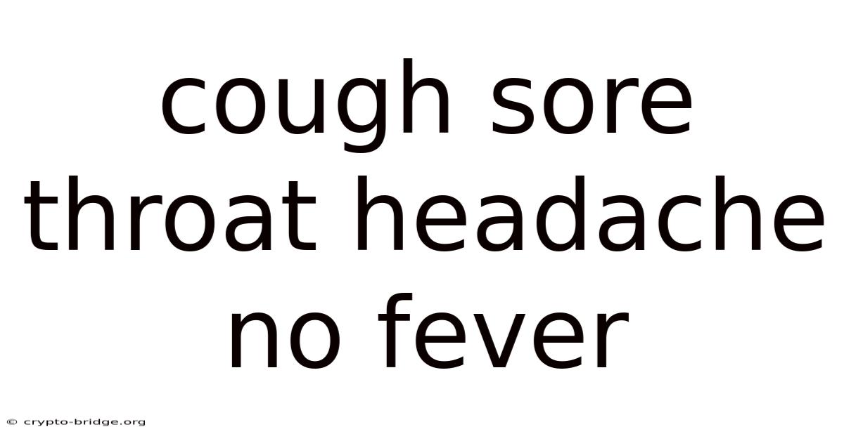Cough Sore Throat Headache No Fever