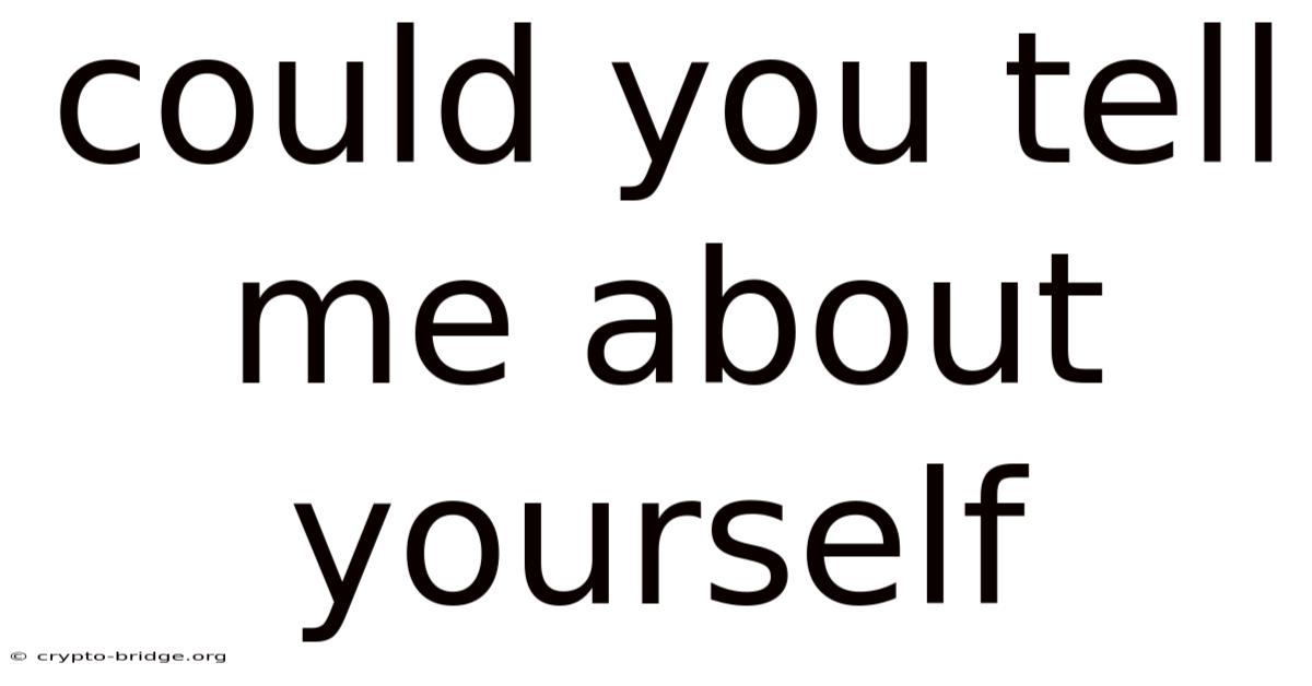 Could You Tell Me About Yourself