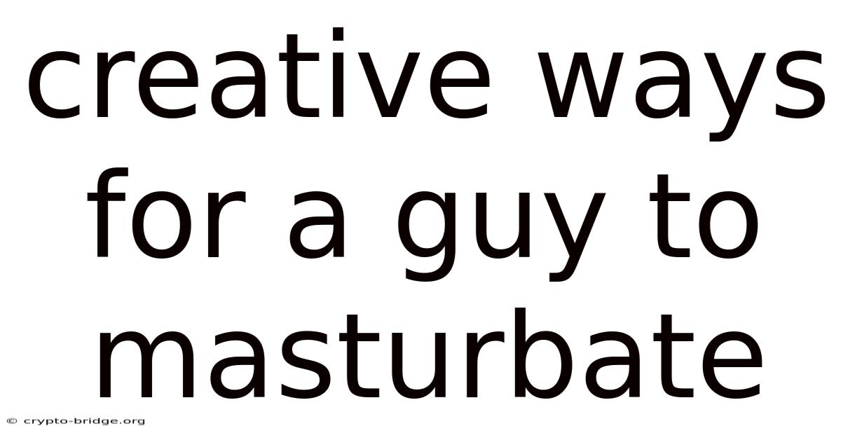 Creative Ways For A Guy To Masturbate