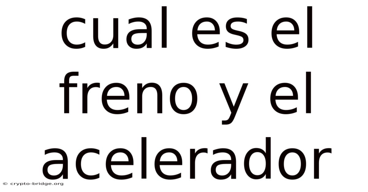 Cual Es El Freno Y El Acelerador