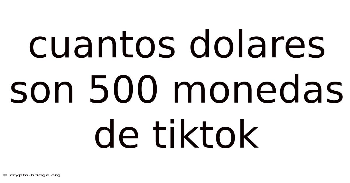 Cuantos Dolares Son 500 Monedas De Tiktok