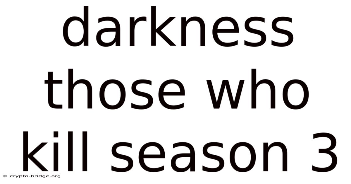 Darkness Those Who Kill Season 3
