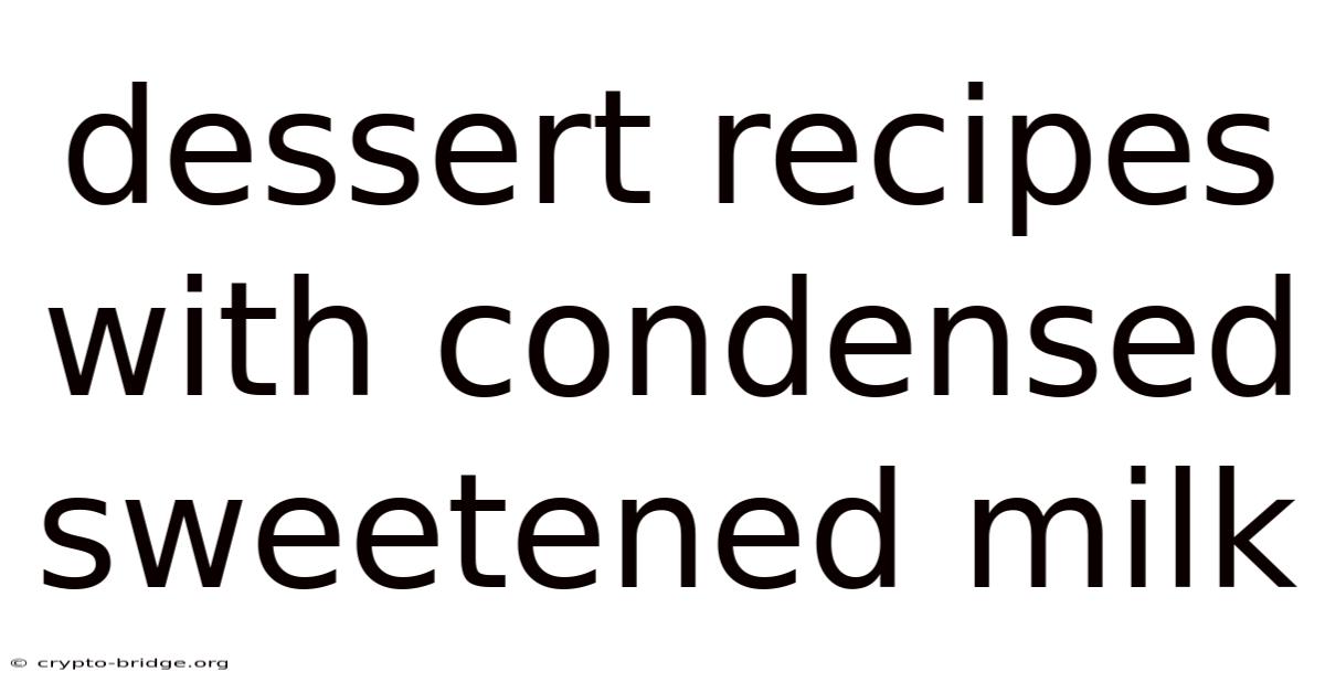 Dessert Recipes With Condensed Sweetened Milk