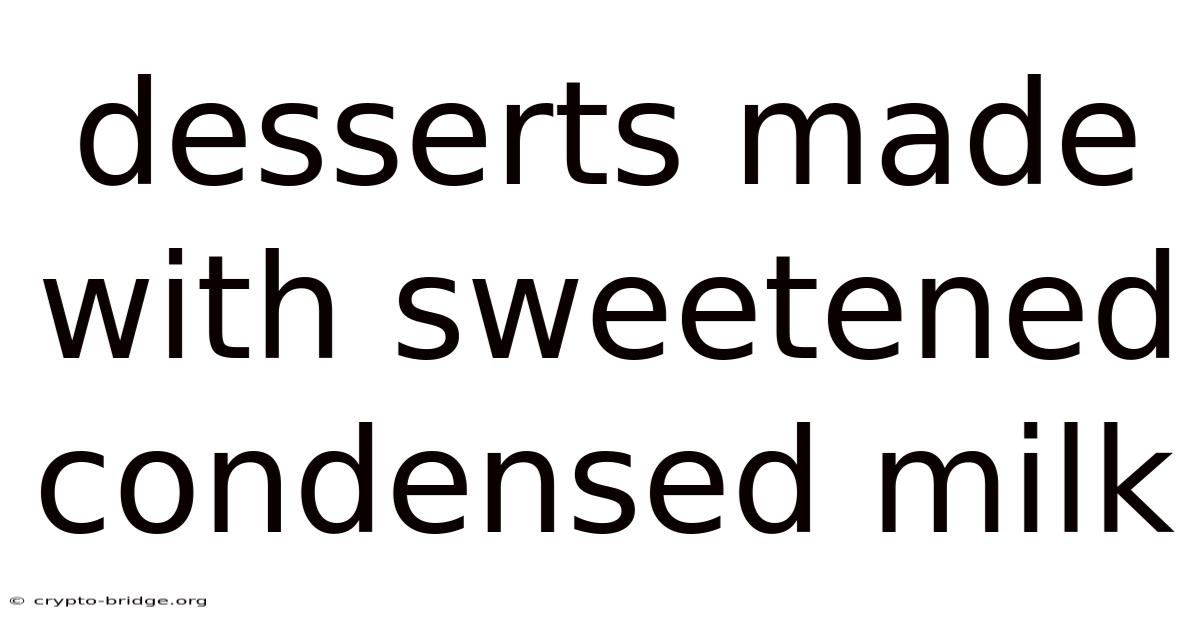 Desserts Made With Sweetened Condensed Milk