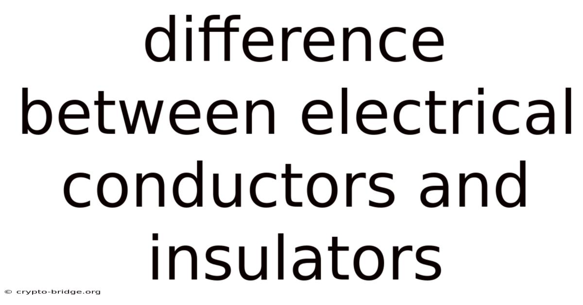 Difference Between Electrical Conductors And Insulators