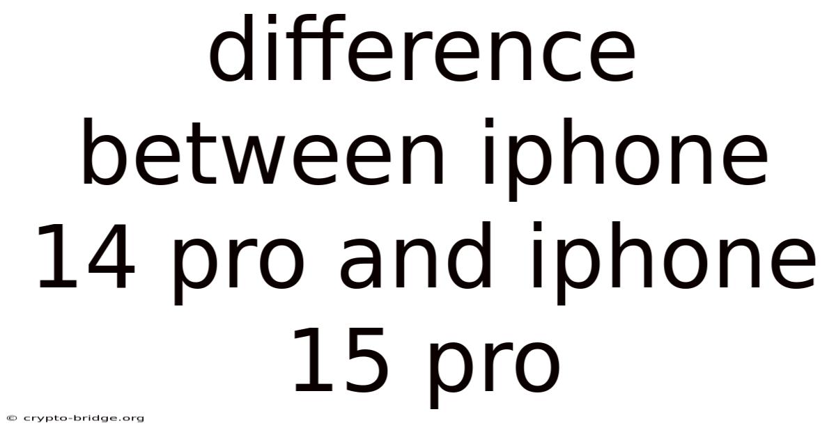 Difference Between Iphone 14 Pro And Iphone 15 Pro