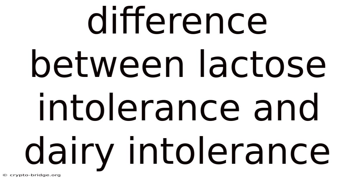 Difference Between Lactose Intolerance And Dairy Intolerance