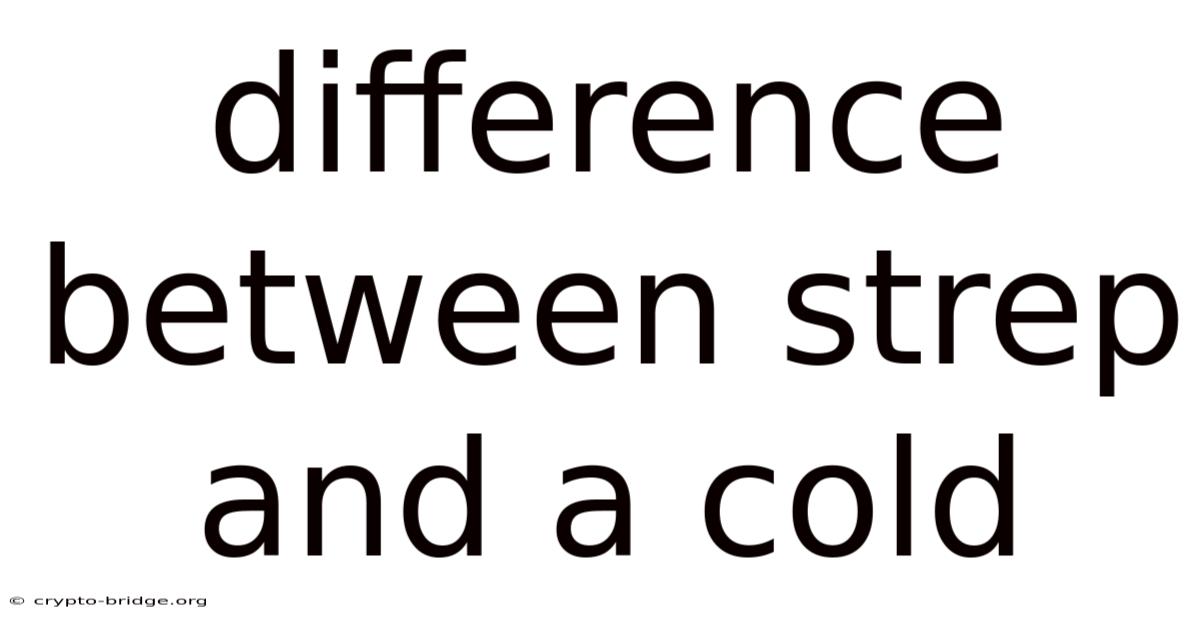 Difference Between Strep And A Cold