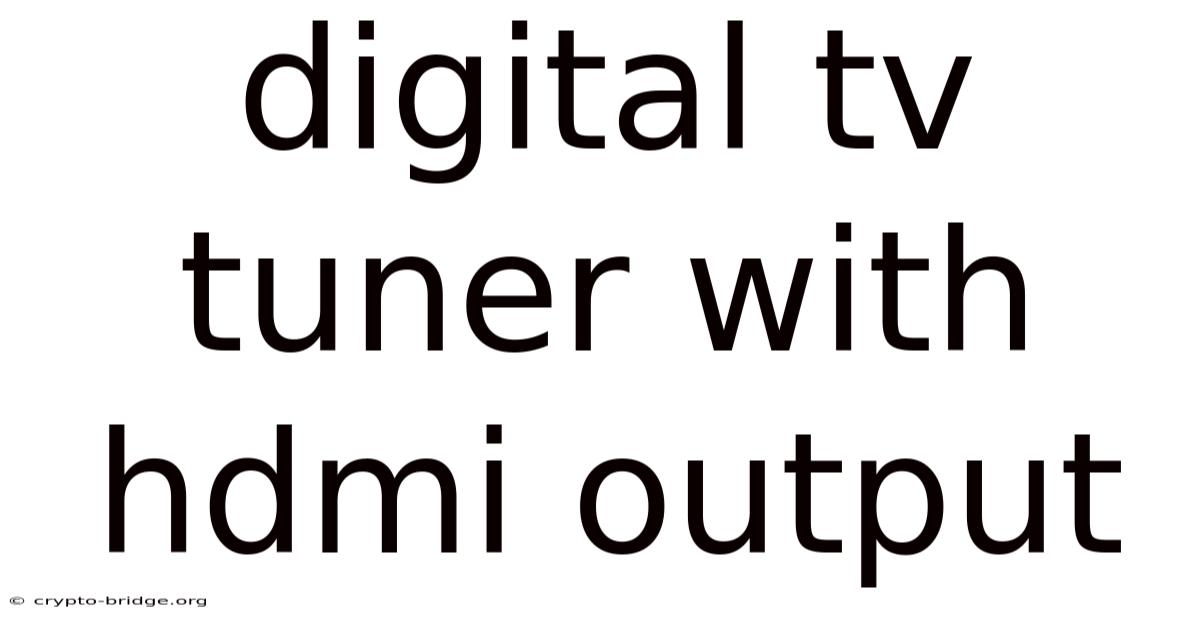 Digital Tv Tuner With Hdmi Output