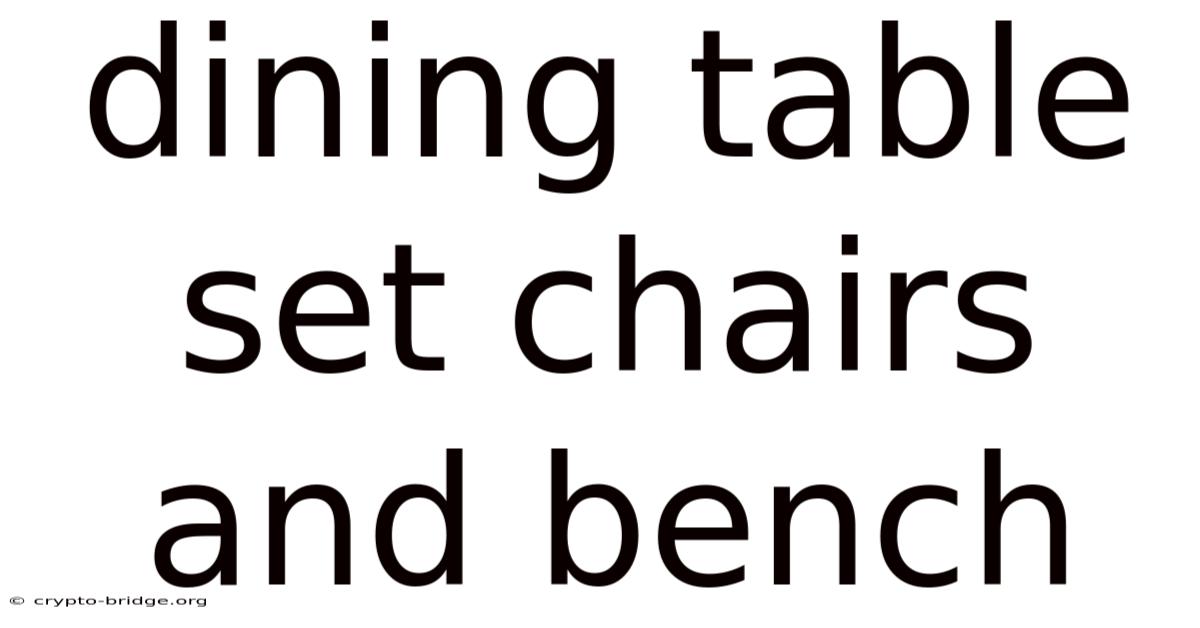 Dining Table Set Chairs And Bench